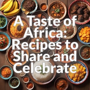 A Taste of Africa: Recipes to Share and Celebrate