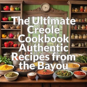 The Ultimate Creole Cookbook: Authentic Recipes from the Bayou