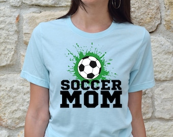 Soccer Mom, Mothers Day Gift, Shirt for Mom, Soccer Mom Tshirt, Cute Soccer Mom T Shirt, Birthday Shirt for Soccer Mom, Soccer Tshirt