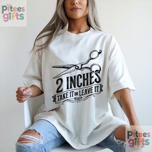 2 Inches - Take It or Leave It Hair Stylist Unisex Hairstylist T-Shirt Gift For Fashionista