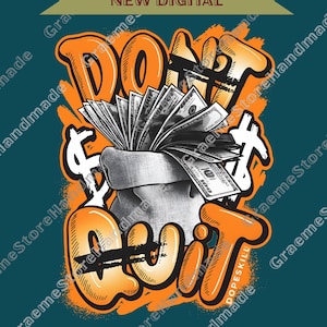 May include: Graphic design featuring a money bag overflowing with US dollar bills. The words "DON'T QUIT" are in orange graffiti-style lettering. The words "NEW DIGITAL" are at the top.