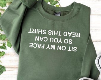 Sit On My Face So You Can Read This Shirt Funny Meme Shirt, Sarcastic Humor Hoodie, Rude Offensive Sweatshirt, Gag Gift Tee