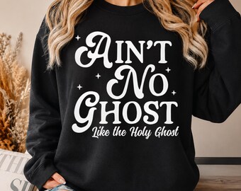 Ain't No Ghost Like the Holy Ghost Christian Shirt, Faith Hoodie, Religious Sweatshirt, Jesus Bible Verse Tee, Comfort Colors