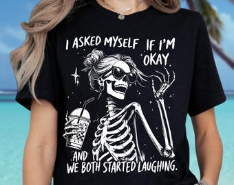 I Asked Myself If I'm Okay And We Both Started Laughing Shirt, Gothic Skeleton Halloween Hoodie, Vintage Skull Sweatshirt, Dark Art Tee