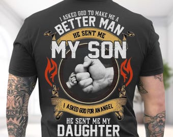 I Asked God To Make Me A Better Man He Sent Me My Son He Sent Me My Daughter T-Shirt, Mom Life Faith Tee