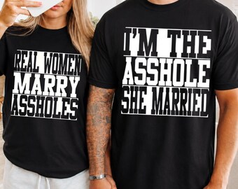 I'm The Asshole She Married Real Women Marry Assholes Shirt, Funny Sarcastic Hoodie, Humor Meme Sweatshirt, Vintage Wife Tee