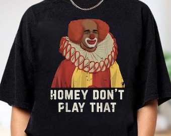 Homey Don't Play That Shirt, Funny Sarcastic Clown Tee, Distressed Retro 90s Apparel