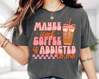 Maybe iced Coffee is Addicted to me Shirt, Vintage Coffee Lover Shirt, Retro Coffee Meme Hoodie, Funny Coffee Sweatshirt