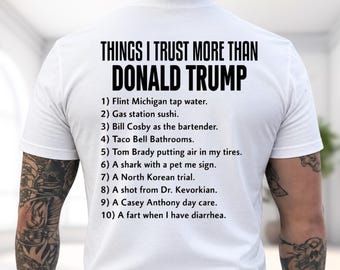 Things I Trust More Than Donald Trump Shirt, Funny Sarcastic Donald Trump Meme Shirt, Parody Hoodie, Novelty Sweatshirt
