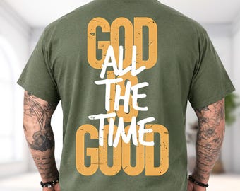 God All The Time Good Christian T-Shirt, Faith Based Shirt, Inspirational Hoodie, Bible Verse Sweatshirt, Religious Gift Tee