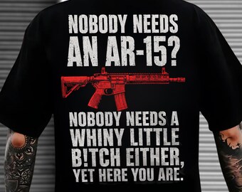 Nobody Needs An Ar-15 Whiny Little Bitch T-Shirt, Patriotic USA Funny Shirt, America 250th Anniversary Hoodie, 1776-2026 Sweatshirt