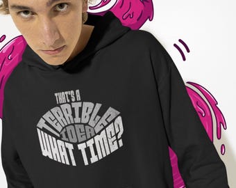 thats a terrible idea, what time? hoodie, Funny Quotes Shirt, Funny Shirts for Men, Funny Shirt, Gift for Him, gift for BFF, Sarcastic Shirt