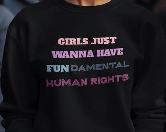 Girls Just Wanna Have Fundamental Rights Sweatshirt, Feminist sweatshirt, Motivational Woman shirt, Women's Rights shirt, Activist Shirt