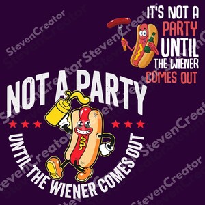 It’s Not a Party Until the Wiener Comes Out PNG, Funny Inappropriate Hot Dog Design with BBQ Humor and Bold Adult Sarcasm Vibes