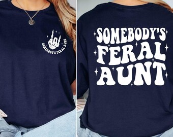 Somebody's Feral Aunt Shirt, Back and Front Funny Aunt Shirt, Feral Aunt Shirt, Funny Aunt Shirt, Aunt Birthday Gift, Family Trip, Aunt Tee
