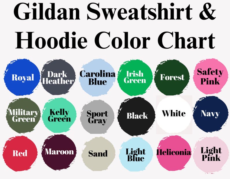 May include: Color chart for Gildan sweatshirts and hoodies. The chart shows 18 different colors, including royal blue, dark heather, Carolina blue, Irish green, forest green, safety pink, military green, Kelly green, sport gray, black, white, navy, red, maroon, sand, light blue, heliconia, and light pink.