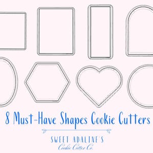 May include: Eight different cookie cutter shapes: oval, square, rectangle, heart, circle, hexagon, arch, and a rectangle with rounded corners. The text "8 Must-Have Shapes Cookie Cutters" is below the shapes. The text "SWEET ADALINE'S Cookie Cutter Co." is below the text.