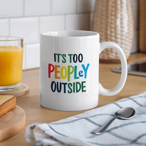It&#39;s too peopley outside, funny mug, funny gift, coffee mug, mug, gift for her, birthday gift, christmas gift, colourful mug