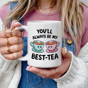 You&#39;ll always be my best-tea mug, best friend gift, bestie gift, friendship gift, cute gift mug, cute friendship mug