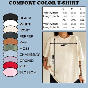 May include: A cream-colored Comfort Color T-shirt is shown with size and color options. The shirt's width is measured at 18.25 inches for a small, up to 27.75 inches for a 3XL. Colors include black, white, ivory, pepper, yam, moss, chambray, orchid, red, and blossom.