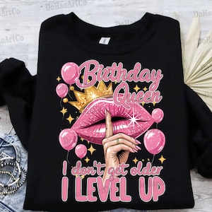 Birthday Queen I Don&#39;t Get Older I Level Up Png, Birthday Party PNG, Birthday Shirt png, Birthday Queen Sublimation Design, Digital Download