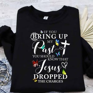If You Bring Up My Past, You Should Know That Jesus Dropped The Charges Png, Butterfly Shirt PNG, Christian Quote Png, Bible Verse