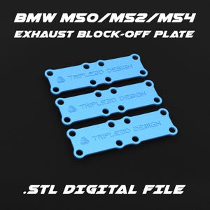 May include: Three blue 3D printed exhaust block-off plates for BMW M50, MS2, and MS4 engines. Each plate has the text "TRIPLEED DESIGN" printed on it. STL digital file.