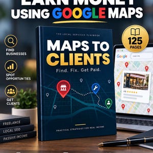 May include: A dark blue book titled Maps to Clients: The Local Services Playbook with a map graphic, location pins, and the subtitle Find. Fix. Get Paid. The cover includes the text Practical Strategies for Real Income and a 125 pages badge.