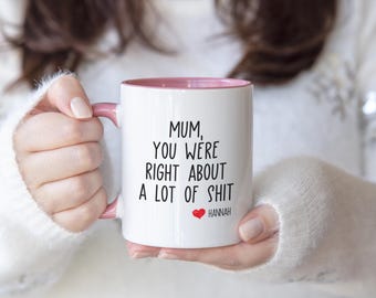 Funny Mum Mug - Mum You Were Right About... | Gift for Mum