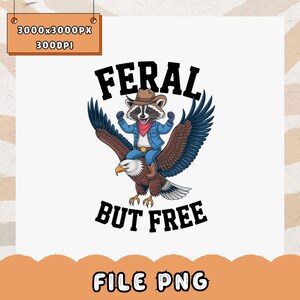 Feral But Free PNG Funny Raccoon Patriotic Design Fourth of July Shirt Sublimation File Independence Day Cute Animal America Graphic Art