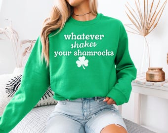 St Patricks Day Sweatshirt, Whatever Shakes Your Shamrocks, St Patricks Sweatshirt