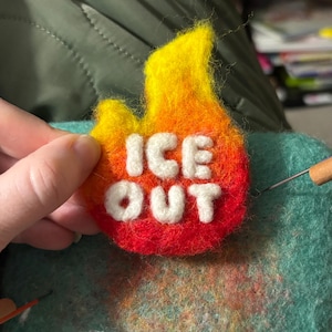 Ice Out Flame Pin | Handmade Protest Art, Felted Anti-Ice Badge, 100% Wool Patch