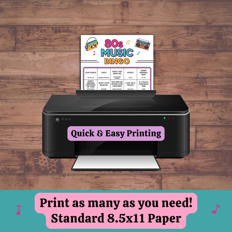 May include: A black printer with a sheet of paper featuring an 80s Music Bingo game. The bingo card has a colorful design with song titles. The text "Quick & Easy Printing" is displayed on the printer. The bottom text reads "Print as many as you need! Standard 8.5x11 Paper."