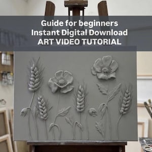 May include: A gray canvas with a relief sculpture of wheat and poppy flowers, displayed on a wooden easel. The artwork features detailed textures and is set against a blurred background. Text on the image reads: "Guide for beginners Instant Digital Download ART VIDEO TUTORIAL."