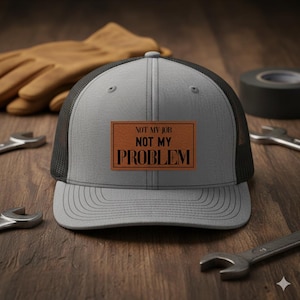 Not My Job Not My Problem Hat, Funny Trucker Hat with Patch, Sarcastic Work Humor Gift, Gift for Him, Custom Name Gift, Personalized Gift