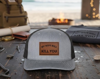 Funny Husband Trucker Hat, My Wife Will Kill You Leather Patch Cap, Sarcastic Gift for Men, Humorous Snapback Hat
