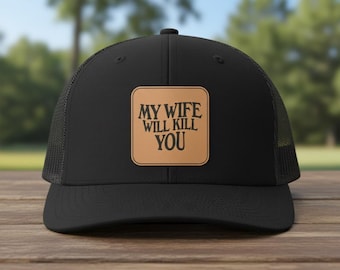 My Wife Will Kill You Trucker Hat, Leather Patch Hat, Funny Husband Gift, Black Gray Mesh Snapback Cap
