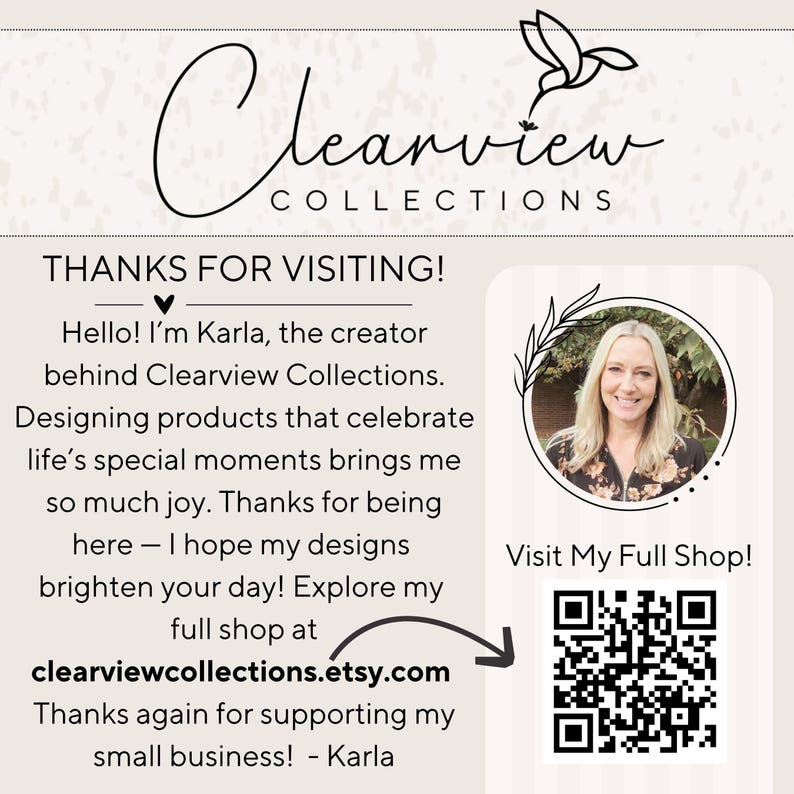 May include: A beige informational card for Clearview Collections featuring a hummingbird logo, a circular portrait of a person, and text that reads: Thanks for visiting! Hello! I'm Karla, the creator behind Clearview Collections. Visit My Full Shop! A QR code is included.