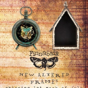 May include: Two altered frames, one round and one house-shaped, with a distressed white finish. The round frame features a butterfly and gears inside. The text "Finnabair NEW ALTERED FRAMES shipping 1st week of july" is printed below the frames.