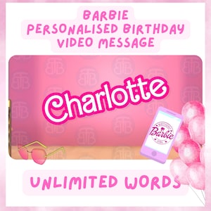 May include: Pink and white digital illustration of a Barbie doll with the text "Birthday Barbie Girl" on a pink and white phone with pink balloons. The text "Barbie Personalised Birthday Video Message" is at the top of the image and the text "Charlotte" is in large pink letters in the middle of the image. The text "Unlimited Words" is at the bottom of the image.