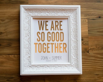 We are so good together Couples Print Art Antiqued Gold/Silver/Copper 8X10 Foil Prints