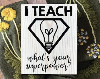 Teacher Desk Sign, "I Teach What's Your Superpower?", Wood Decor