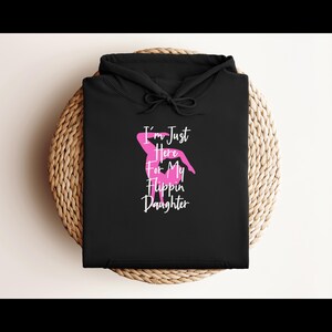 Funny Mom Hoodie, I&#39;m Just Here for My Flippin&#39; Daughter Sweatshirt, Gift for Mothers, Gifts for Parents, Family Gatherings, Gymnastics