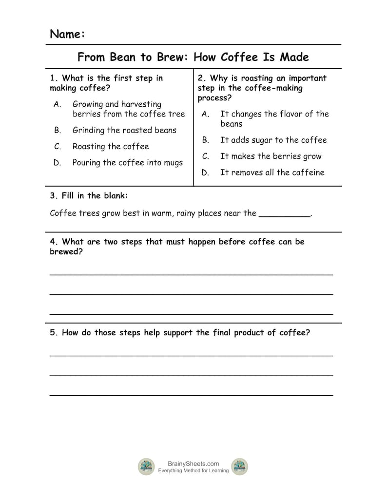 May include: A white worksheet titled "From Bean to Brew: How Coffee Is Made." The worksheet includes questions about coffee production, such as the first step in making coffee and why roasting is important. The worksheet is from BrainySheets.com.