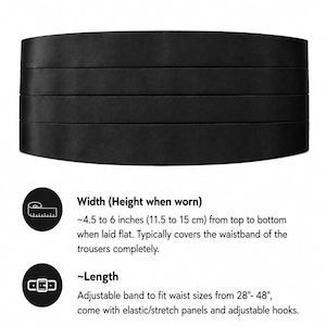 May include: A black cummerbund with horizontal pleats. Text reads: STANDARD CUMMERBUND. Width (Height when worn) ~4.5 to 6 inches from top to bottom. Length: Adjustable band to fit waist sizes from 28"- 48", with elastic/stretch panels and adjustable hooks.