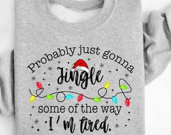 Funny Christmas Sweatshirt, Probably Just Gonna Jingle Tired Sweater, Holiday Saying Shirt, Cute Christmas Gift for Women, Halloween Gift