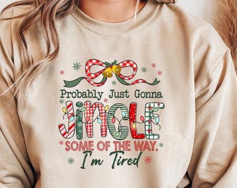 Funny Christmas Sweatshirt, Probably Just Gonna Jingle Tired Sweater, Holiday Saying Shirt, Cute Christmas Gift for Women, Halloween Gift