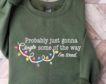 Probably Just Gonna Jingle Some Of The Way I'm Tired Christmas Sweatshirt, Funny Holiday Shirt, Christmas Jingle Song Shirt, Christmas Tee