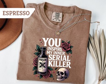 Comfort Colors®You Inspire My Inner Serial Killer Tee, Dark Humor Gothic T-Shirt, Funny Horror Shirt, Edgy Aesthetic Skull Spooky Season Tee