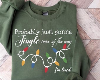 Funny Christmas Sweatshirt, Probably Just Gonna Jingle Tired Sweater, Holiday Saying Shirt, Cute Christmas Gift for Women, Halloween Gift